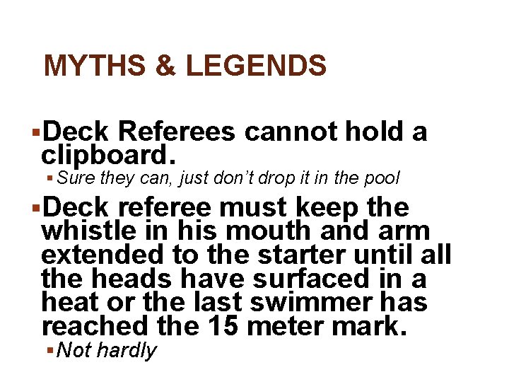MYTHS & LEGENDS §Deck Referees cannot hold a clipboard. § Sure they can, just