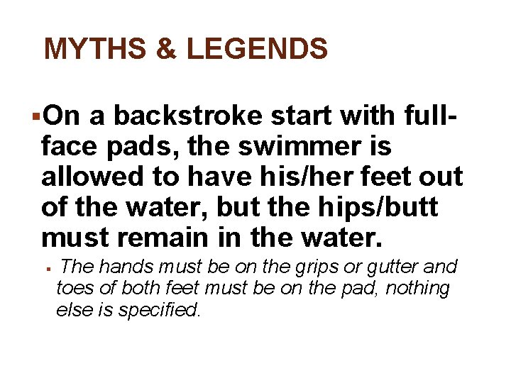 MYTHS & LEGENDS §On a backstroke start with full- face pads, the swimmer is