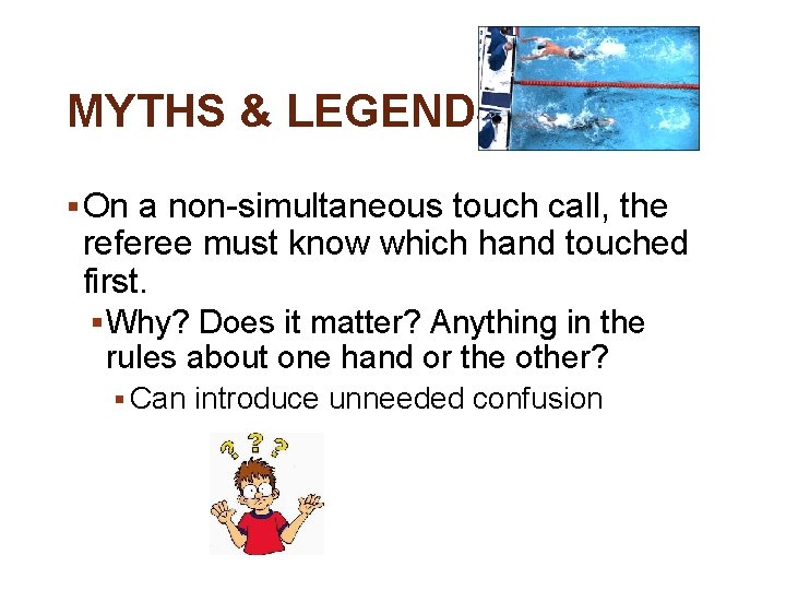 MYTHS & LEGENDS § On a non-simultaneous touch call, the referee must know which