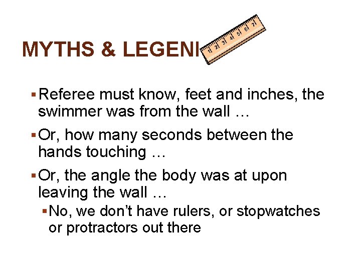 MYTHS & LEGENDS § Referee must know, feet and inches, the swimmer was from