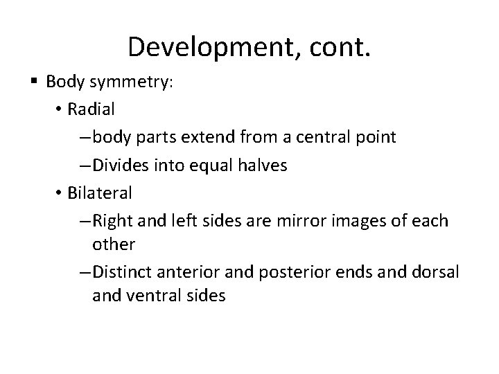 Development, cont. § Body symmetry: • Radial – body parts extend from a central