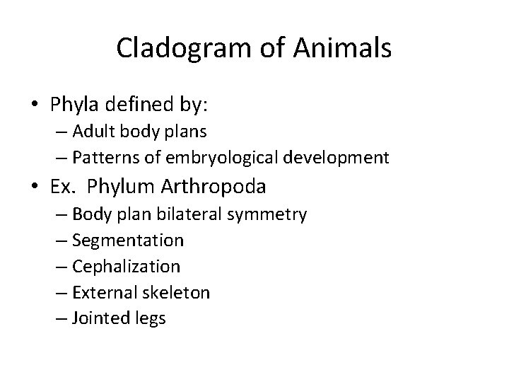 Cladogram of Animals • Phyla defined by: – Adult body plans – Patterns of