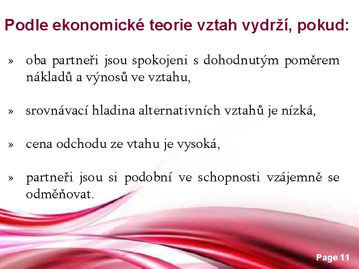 Podle ekonomické teorie vztah vydrží, pokud: » oba partneři jsou spokojeni s dohodnutým poměrem