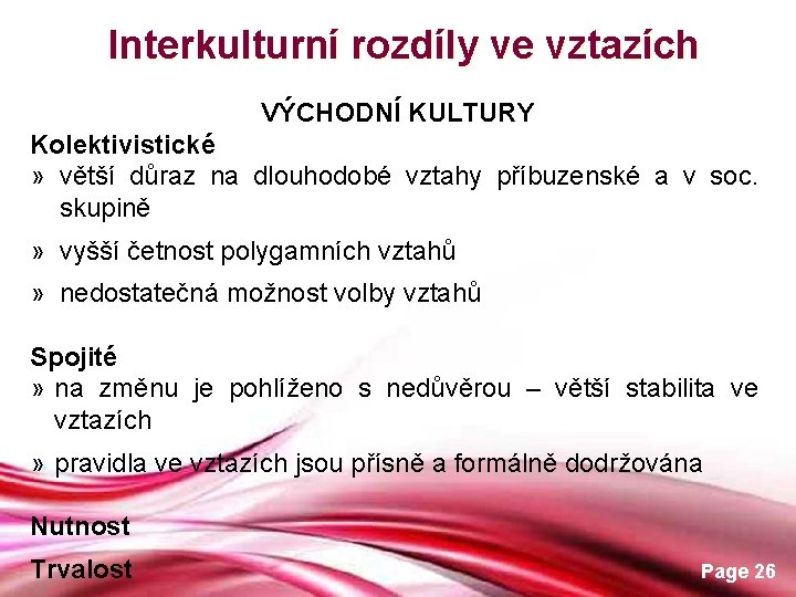 Interkulturní rozdíly ve vztazích VÝCHODNÍ KULTURY Kolektivistické » větší důraz na dlouhodobé vztahy příbuzenské