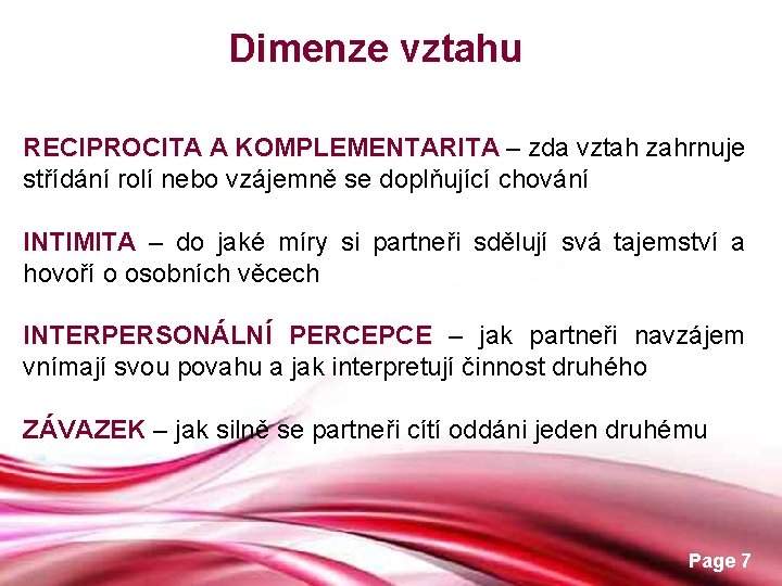 Dimenze vztahu RECIPROCITA A KOMPLEMENTARITA – zda vztah zahrnuje střídání rolí nebo vzájemně se