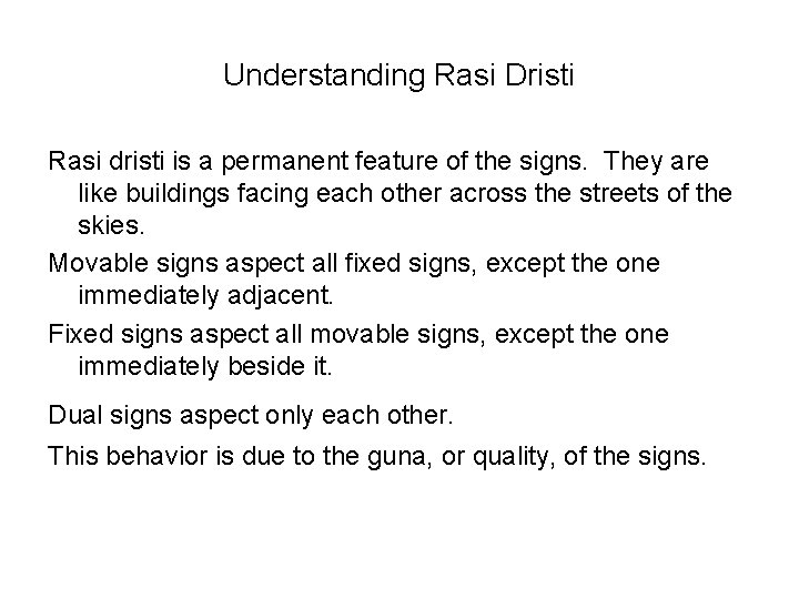 Understanding Rasi Dristi Rasi dristi is a permanent feature of the signs. They are