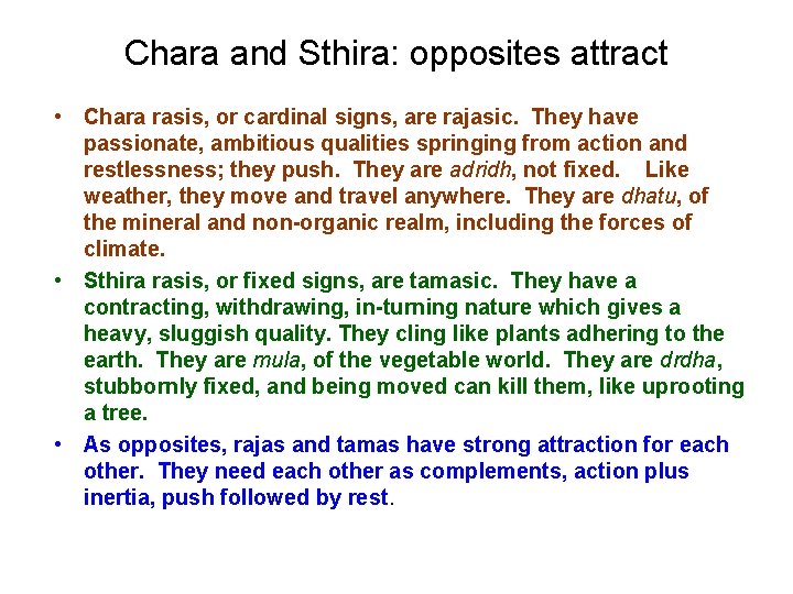 Chara and Sthira: opposites attract • Chara rasis, or cardinal signs, are rajasic. They