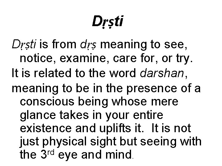 Dṛṣti is from dṛṣ meaning to see, notice, examine, care for, or try. It