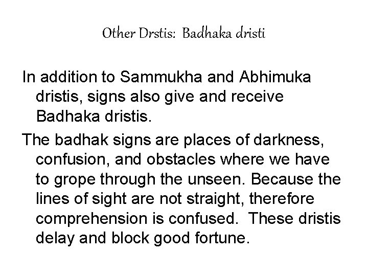 Other Drstis: Badhaka dristi In addition to Sammukha and Abhimuka dristis, signs also give