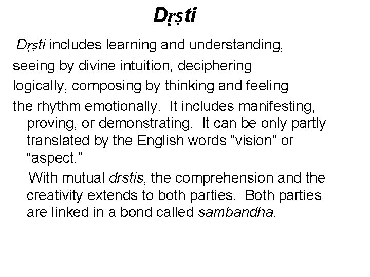 Dṛṣti includes learning and understanding, seeing by divine intuition, deciphering logically, composing by thinking