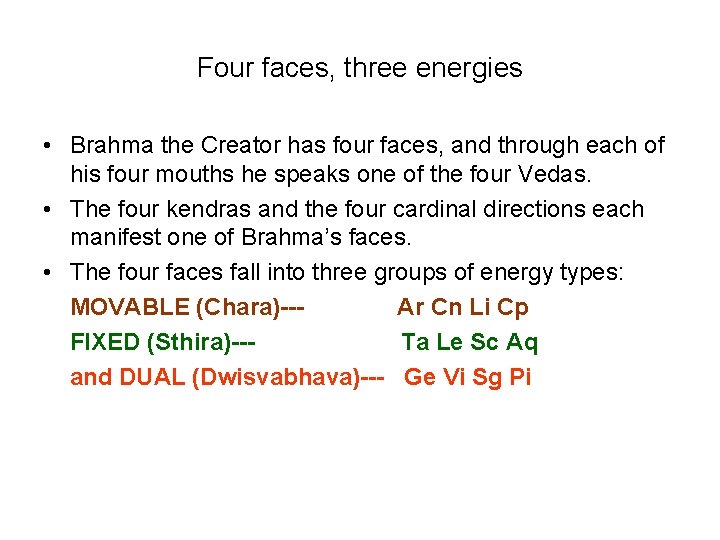 Four faces, three energies • Brahma the Creator has four faces, and through each