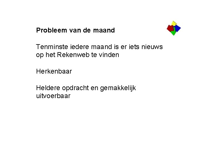 Probleem van de maand Tenminste iedere maand is er iets nieuws op het Rekenweb