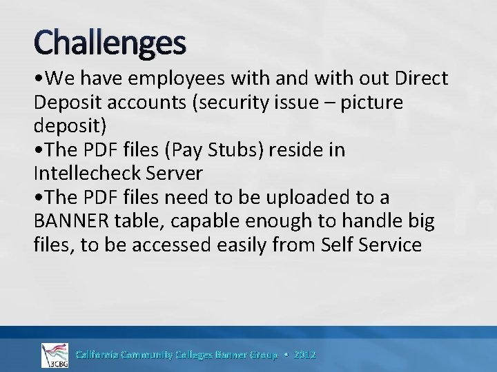 Challenges • We have employees with and with out Direct Deposit accounts (security issue