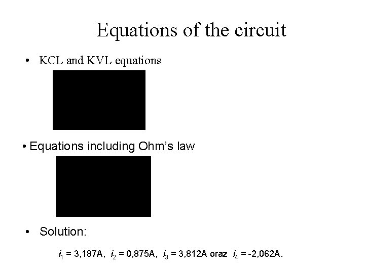 Equations of the circuit • KCL and KVL equations • Equations including Ohm’s law