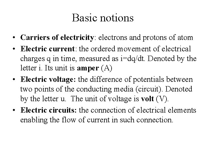 Basic notions • Carriers of electricity: electrons and protons of atom • Electric current: