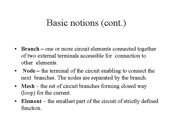 Basic notions (cont. ) • Branch – one or more circuit elements connected together