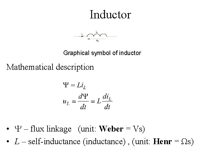 Inductor Graphical symbol of inductor Mathematical description • – flux linkage (unit: Weber =