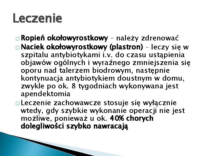 Leczenie � Ropień okołowyrostkowy – należy zdrenować � Naciek okołowyrostkowy (plastron) – leczy się