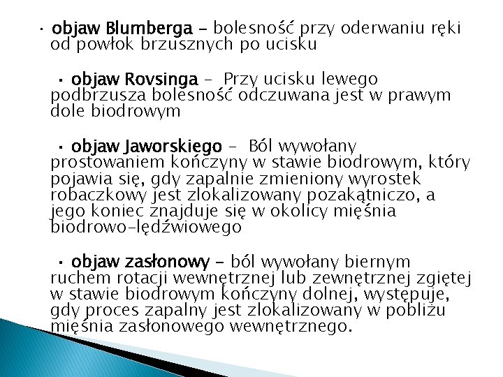 · objaw Blumberga - bolesność przy oderwaniu ręki od powłok brzusznych po ucisku ·