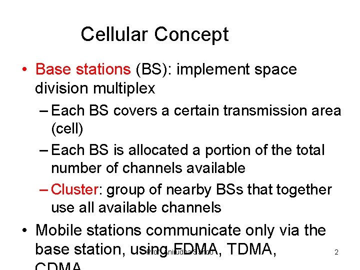 Cellular Concept • Base stations (BS): implement space division multiplex – Each BS covers