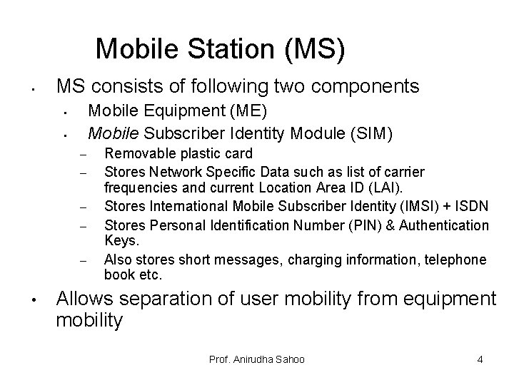 Mobile Station (MS) • MS consists of following two components Mobile Equipment (ME) Mobile