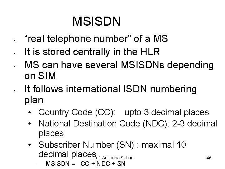 MSISDN • • “real telephone number” of a MS It is stored centrally in
