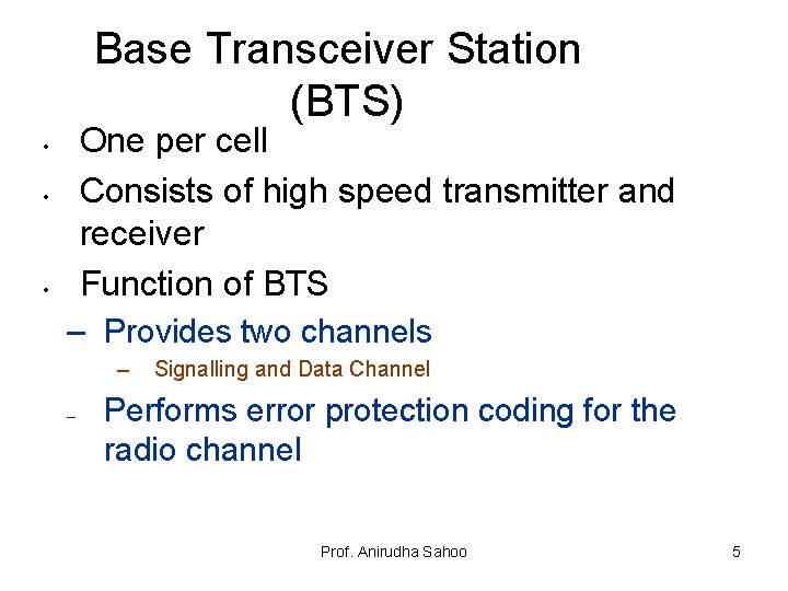 Base Transceiver Station (BTS) • • • One per cell Consists of high speed