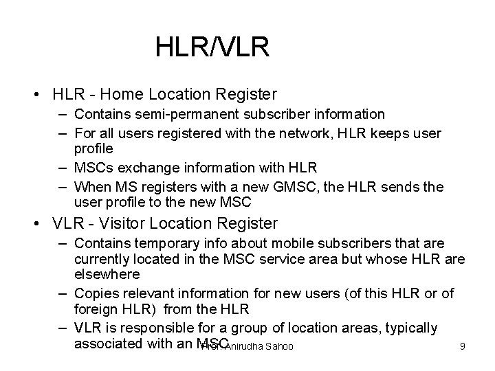 HLR/VLR • HLR - Home Location Register – Contains semi-permanent subscriber information – For