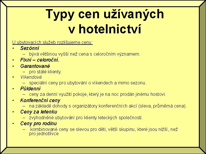 Typy cen užívaných v hotelnictví U ubytovacích služeb rozlišujeme ceny: • Sezónní – bývá