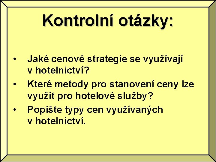 Kontrolní otázky: • • • Jaké cenové strategie se využívají v hotelnictví? Které metody