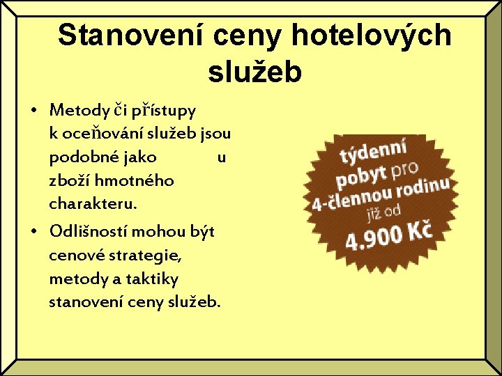 Stanovení ceny hotelových služeb • Metody či přístupy k oceňování služeb jsou podobné jako