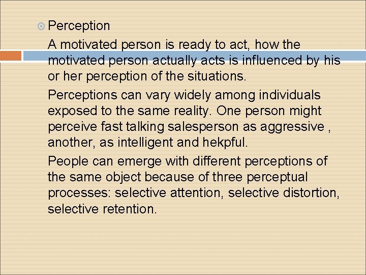  Perception A motivated person is ready to act, how the motivated person actually