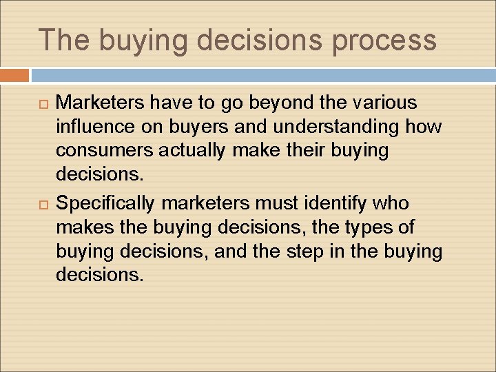 The buying decisions process Marketers have to go beyond the various influence on buyers