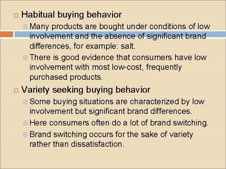  Habitual buying behavior Many products are bought under conditions of low involvement and