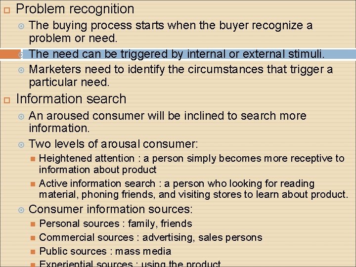  Problem recognition The buying process starts when the buyer recognize a problem or