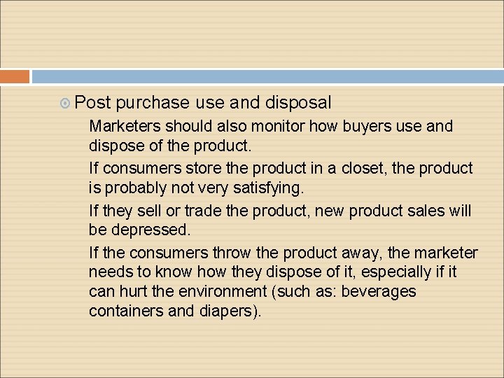  Post purchase use and disposal Marketers should also monitor how buyers use and