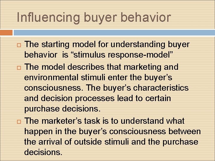 Influencing buyer behavior The starting model for understanding buyer behavior is “stimulus response-model” The