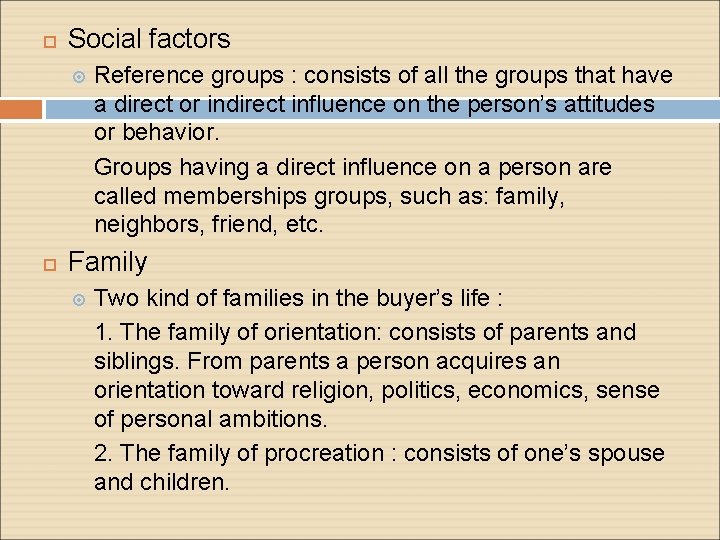  Social factors Reference groups : consists of all the groups that have a