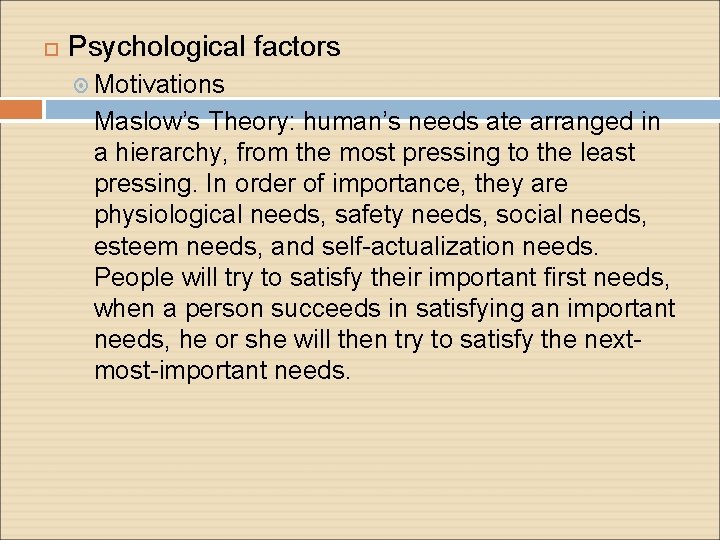  Psychological factors Motivations Maslow’s Theory: human’s needs ate arranged in a hierarchy, from