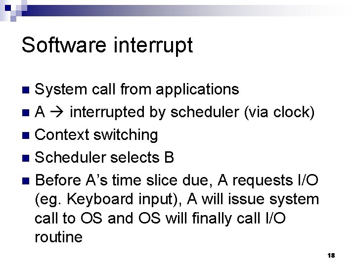 Software interrupt System call from applications n A interrupted by scheduler (via clock) n