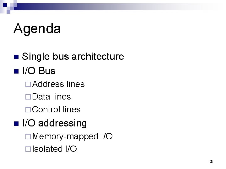 Agenda Single bus architecture n I/O Bus n ¨ Address lines ¨ Data lines