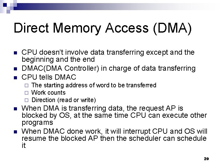 Direct Memory Access (DMA) n n n CPU doesn’t involve data transferring except and