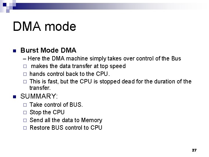 DMA mode n Burst Mode DMA – Here the DMA machine simply takes over