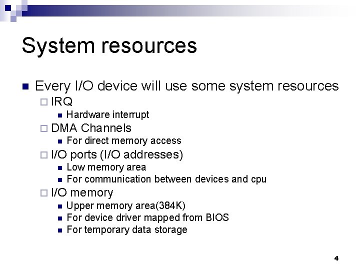 System resources n Every I/O device will use some system resources ¨ IRQ n