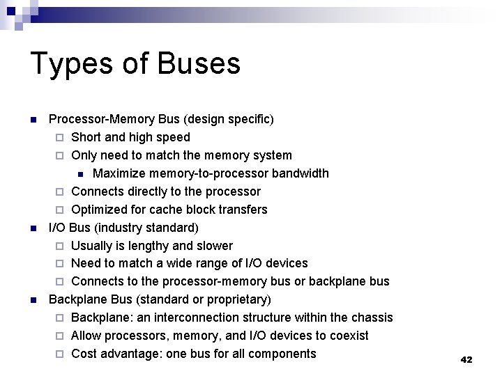 Types of Buses n n n Processor-Memory Bus (design specific) ¨ Short and high