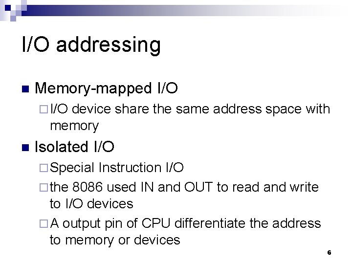 I/O addressing n Memory-mapped I/O ¨ I/O device share the same address space with