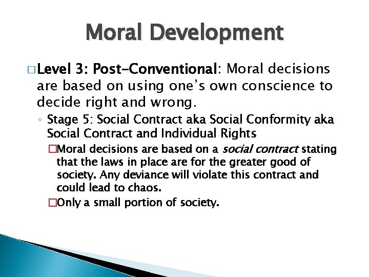 Moral Development � Level 3: Post-Conventional: Moral decisions are based on using one’s own