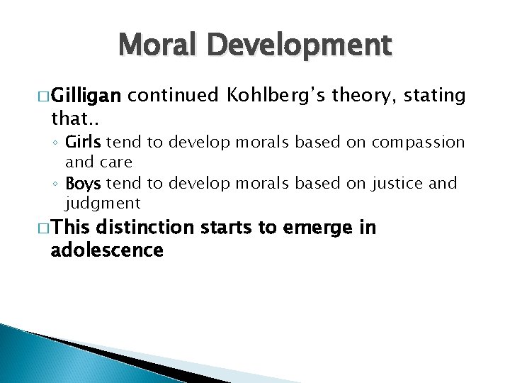 Moral Development � Gilligan that. . continued Kohlberg’s theory, stating ◦ Girls tend to