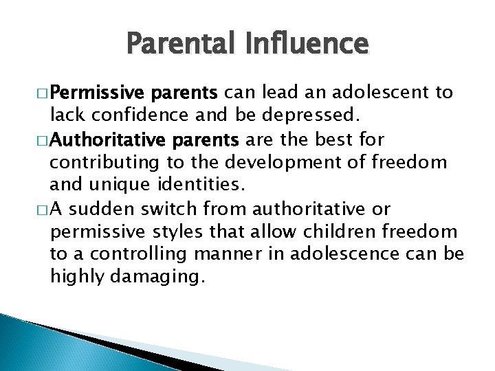 Parental Influence � Permissive parents can lead an adolescent to lack confidence and be