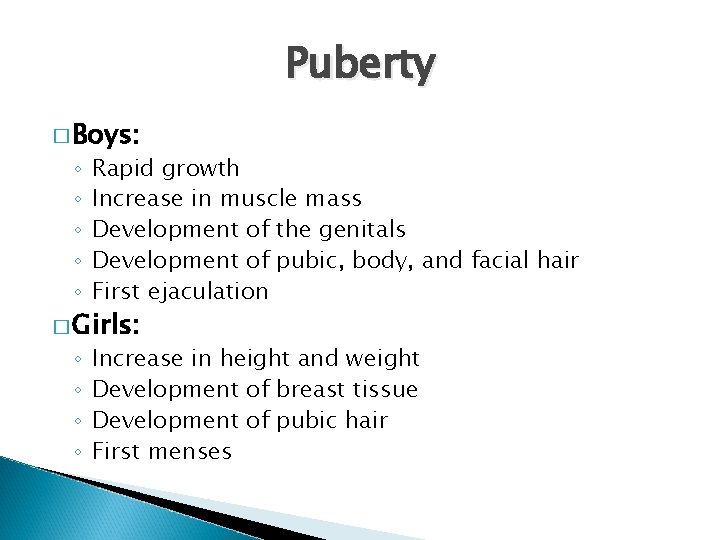 Puberty � Boys: ◦ ◦ ◦ Rapid growth Increase in muscle mass Development of